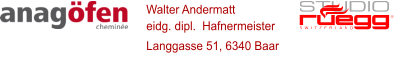 Walter Andermatt    eidg. dipl.  Hafnermeister  Langgasse 51, 6340 Baar