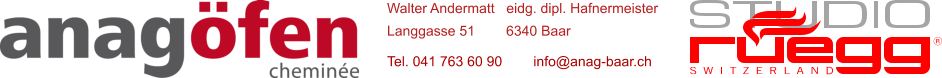 Walter Andermatt   eidg. dipl. Hafnermeister  Langgasse 51        6340 Baar  Tel. 041 763 60 90        info@anag-baar.ch