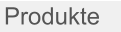 Produkte