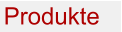 Produkte Produkte
