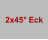 2x45° Eck